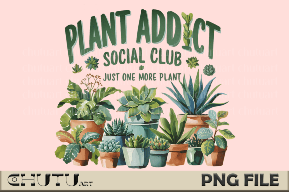 Download Plant Addict Funny PNG Sublimation - Funny Collection