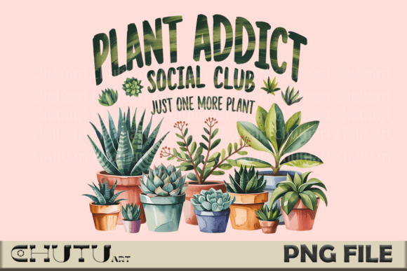 Download Plant Addict Funny PNG Sublimation - Funny Collection
