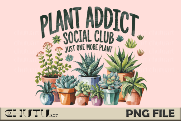 Download Plant Addict Funny PNG Sublimation - Funny Collection